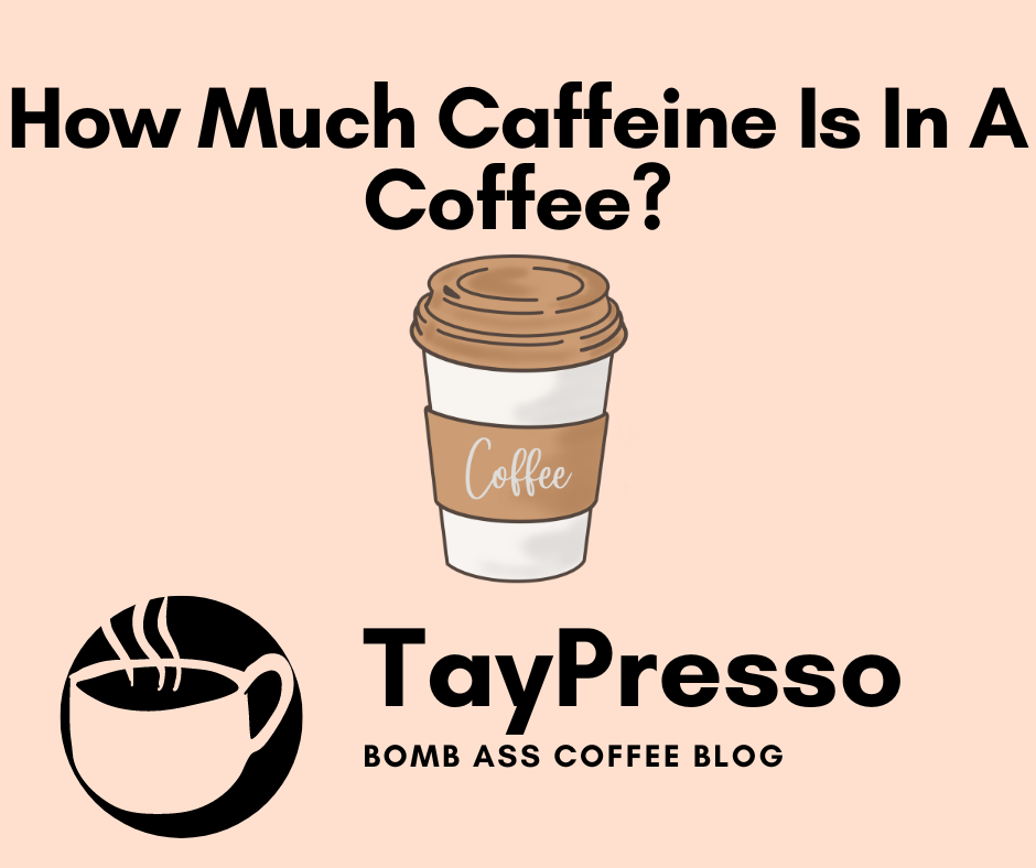 how-much-caffeine-is-in-a-coffee-taypresso