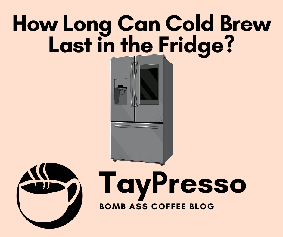 how-long-can-cold-brew-last-in-the-fridge-taypresso