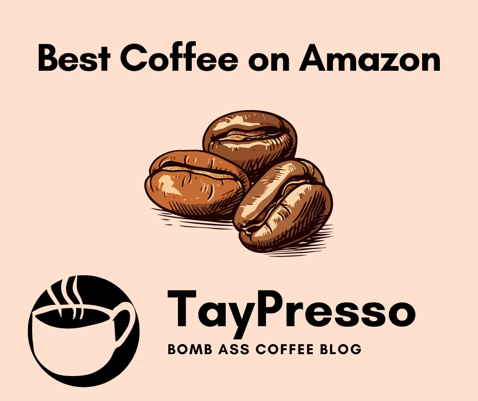 Find the Best Coffee On Amazon in 2023 - Taypresso